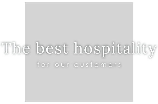 The best hospitality for our customers